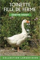 Couverture du livre « Toinette, fille de ferme » de Odette Vadot aux éditions Encre Bleue
