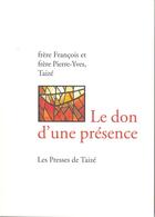 Couverture du livre « Le don d'une présence » de Francois Taize et Pierre-Yves De Taize aux éditions Presses De Taize