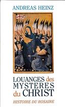 Couverture du livre « Louanges des mystères du Christ - Histoire du Rosaire » de Andreas Heinz aux éditions Tequi