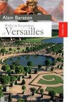 Couverture du livre « Walks in the gardens of Versailles » de Alain Baraton aux éditions Art Lys