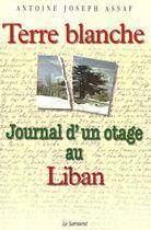 Couverture du livre « Terre Blanche journal d' un otage au Liban » de Antoine-Joseph Assaf aux éditions Fayard