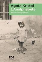 Couverture du livre « L'analphabète : récit autobiographique » de Agota Kristof aux éditions Zoe