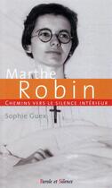 Couverture du livre « Chemin vers le silence intérieur avec Marthe Robin » de Sophie Guex aux éditions Parole Et Silence