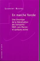 Couverture du livre « En marche forcée ; une chronique de la libéralisation des transports : SNCF, cars Macron et quelques autres » de Laurent Kestel aux éditions Raisons D'agir