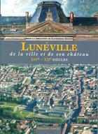 Couverture du livre « Luneville de la ville et de son château XIVe-XXe siècles » de  aux éditions Gerard Louis