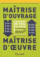 Couverture du livre « Maîtrise d'ouvrage, maîtrise d'oeuvre ; construire un vrai dialogue ; la contribution de l'ergonome à la conduite de projet architectural (2e édition) » de Christian Martin aux éditions Octares