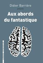 Couverture du livre « Aux abords du fantastique » de Didier Barriere aux éditions L'arbre Vengeur