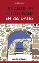 Couverture du livre « Les Antilles et la Guyane en 365 dates » de Laura Manne aux éditions Caraibeditions
