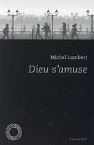 Couverture du livre « Dieu s'amuse » de Michel Lambert aux éditions Espace Nord