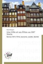 Couverture du livre « Une ville et ses élites au XIXe siècle » de Pascal Burguin aux éditions Presses Academiques Francophones