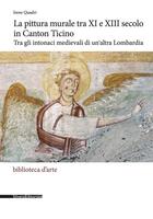 Couverture du livre « La pittura murale tra XI e XIII secolo in Canton Ticino » de Irene Quadri aux éditions Silvana