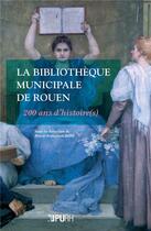 Couverture du livre « La bibliotheque municipale de rouen - 200 ans d'histoire(s) » de Marie-Francoise Rose aux éditions Pu De Rouen