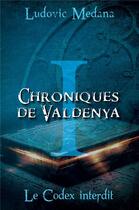 Couverture du livre « Chroniques de Valdenya ; le codex interdit » de Ludovic Medana aux éditions Librinova