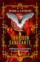 Couverture du livre « Sherlock Holmes : le dossier Dracula : trahison sanglante » de Mark A. Latham aux éditions Bragelonne