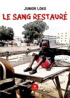 Couverture du livre « Le sang restauré » de Junior Loko aux éditions Le Lys Bleu