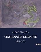 Couverture du livre « Cinq annees de ma vie - 1894 - 1899 » de Alfred Dreyfus aux éditions Culturea