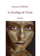 Couverture du livre « Le Sortilège de Taxila » de Francois Chafwehe aux éditions Bookelis