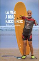 Couverture du livre « La mer à bras raccourcis » de Corbalan Thierry aux éditions Cairn