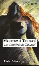 Couverture du livre « Meurtres a tautavel - les sorcieres de tautavel » de Cognet Jc aux éditions Estelas