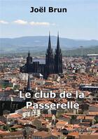 Couverture du livre « Le club de la passerelle » de Joel Brun aux éditions Complices