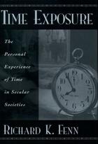 Couverture du livre « Time Exposure: The Personal Experience of Time in Secular Societies » de Fenn Richard K aux éditions Oxford University Press Usa