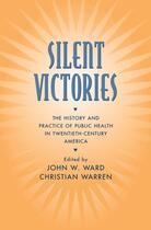 Couverture du livre « Silent Victories: The History and Practice of Public Health in Twentie » de John W Ward aux éditions Oxford University Press Usa