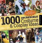 Couverture du livre « 1000 incredible costume and cosplay ideas » de Deblasio Allison aux éditions Quarry