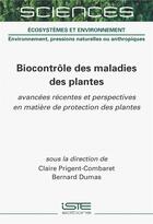 Couverture du livre « Biocontrôle des maladies des plantes : Avancées récentes et perspectives en matière de protection des plantes » de Bernard Dumas et Claire Prigent-Combaret aux éditions Iste