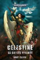 Couverture du livre « Warhammer 40.000 : Célestine, la sainte vivante » de Andy Clark aux éditions Black Library