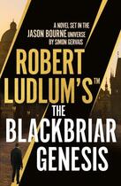 Couverture du livre « ROBERT LUDLUM''S THE BLACKBRIAR GENESIS » de Simon Gervais aux éditions Head Of Zeus