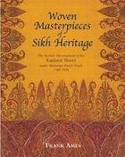 Couverture du livre « Woven masterpieces of sikh heritage ; the stylistic development of the Kashmir Shawl 1780-1839 » de Frank Ames aux éditions Antique Collector's Club