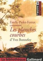 Couverture du livre « Les planches courbes d'Yves Bonnefoy » de Estelle Piolet-Ferrux aux éditions Gallimard