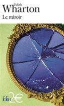 Couverture du livre « Le miroir » de Edith Wharton aux éditions Folio