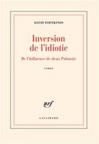 Couverture du livre « Inversion de l'idiotie - de l'influence de deux polonais » de David Foenkinos aux éditions Gallimard