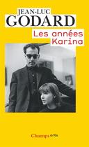 Couverture du livre « Les années Karina » de Jean-Luc Godard aux éditions Flammarion