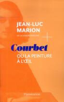 Couverture du livre « Courbet ou la peinture à l'oeil » de Jean-Luc Marion aux éditions Flammarion