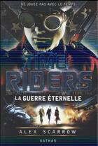 Couverture du livre « Time Riders Tome 4 : la guerre éternelle » de Alex Scarrow aux éditions Nathan