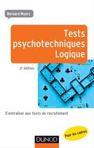 Couverture du livre « Tests psychotechniques pour les cadres ; logique ; s'entraîner aux tests de recrutement ; 3e édition » de Bernard Myers aux éditions Dunod