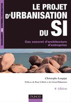 Couverture du livre « Le projet d'urbanisation du SI ; cas concret d'architecture d'entreprise (4e édition) » de Christophe Longepe aux éditions Dunod