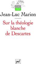 Couverture du livre « Sur la théologie blanche de Descartes (2e édition) » de Jean-Luc Marion aux éditions Puf