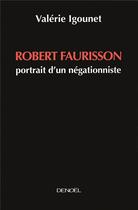 Couverture du livre « Robert Faurisson ; portrait d'un négationniste » de Valerie Igounet aux éditions Denoel