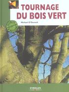 Couverture du livre « Tournage du bois vert » de O'Donnell Michael aux éditions Eyrolles