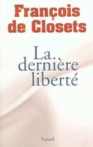 Couverture du livre « La derniere liberte » de Closets Francois aux éditions Fayard