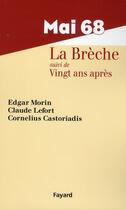 Couverture du livre « Mai 68 ; la brèche ; vingt ans après » de Morin/Lefort aux éditions Fayard