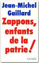 Couverture du livre « Zappons, enfants de la patrie ! » de Jean-Michel Gaillard aux éditions Fayard