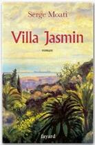 Couverture du livre « Villa Jasmin » de Serge Moati aux éditions Fayard