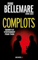 Couverture du livre « Complots ; quand ils s'entendent pour tuer (édition 2016) » de Pierre Bellemare aux éditions Albin Michel