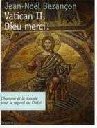 Couverture du livre « Vatican II, Dieu merci ! » de Jean-Noël Bezançon aux éditions Bayard