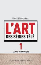 Couverture du livre « L'art des séries télé t.1 ; l'appel du happy end » de Vincent Colonna aux éditions Payot