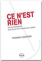 Couverture du livre « Ce n'est rien qu'un président qui nous fait perdre du temps » de Thomas Legrand aux éditions Stock